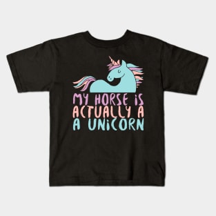 My Horse Is Actually A Unicorn - Horses Unicorns Kids T-Shirt